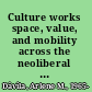 Culture works space, value, and mobility across the neoliberal Americas /