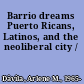 Barrio dreams Puerto Ricans, Latinos, and the neoliberal city /