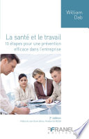 La Santé et le travail : 10 étapes pour une prévention efficace dans l'entreprise /