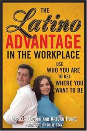 The Latino advantage in the workplace : use who you are to get where you want to be /