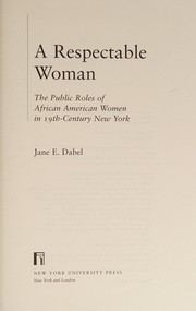 A respectable woman : the public roles of African American women in 19th-century New York /