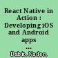 React Native in Action : Developing iOS and Android apps with JavaScript /