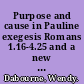 Purpose and cause in Pauline exegesis Romans 1.16-4.25 and a new approach to the letters /