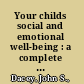 Your childs social and emotional well-being : a complete guide for parents and those who help them /