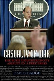 Casualty of war : the Bush administration's assault on a free press /