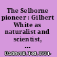 The Selborne pioneer : Gilbert White as naturalist and scientist, a re-examination /