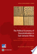 The political economy of decentralization in Sub-Saharan Africa a new implementation model in Burkina Faso, Ghana, Kenya, and Senegal /