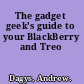 The gadget geek's guide to your BlackBerry and Treo