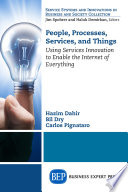 People, processes, services, and things : using services innovation to enable the Internet of everything /