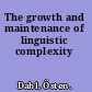 The growth and maintenance of linguistic complexity