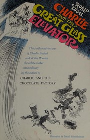 Charlie and the great glass elevator : the further adventures of Charlie Bucket and Willy Wonka, chocolate-maker extraordinary /