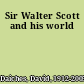 Sir Walter Scott and his world