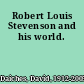 Robert Louis Stevenson and his world.