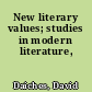 New literary values; studies in modern literature,