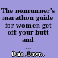 The nonrunner's marathon guide for women get off your butt and on with your training /