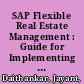 SAP Flexible Real Estate Management : Guide for Implementing and Optimizing SAP Flexible Real Estate Management Solution /