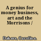 A genius for money business, art and the Morrisons /