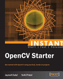 Instant OpenCV starter get started with OpenCV using practical, hands-on projects /