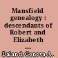 Mansfield genealogy : descendants of Robert and Elizabeth Mansfield and sons Andrew and Joseph who came to Lynn, 1639-1640 : the name may appear as Mansfeald, Mansfeild, Mansfeil, Mansfilld /