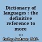 Dictionary of languages : the definitive reference to more than 400 languages /