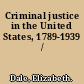 Criminal justice in the United States, 1789-1939 /