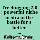 Treehugging 2.0 : powerful niche media in the battle for a better future?. /