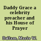 Daddy Grace a celebrity preacher and his House of Prayer /