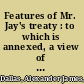Features of Mr. Jay's treaty : to which is annexed, a view of the commerce of the United States as it stands at present and as it is fixed by Mr. Jay's treaty.