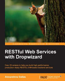 RESTful web services with dropwizard : over 20 recipes to help you build high-performance, production-ready RESTful JVM-based backend services /