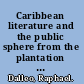 Caribbean literature and the public sphere from the plantation to the postcolonial /