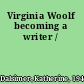 Virginia Woolf becoming a writer /