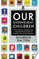 Our overweight children what parents, schools, and communities can do to control the fatness epidemic /