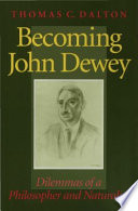 Becoming John Dewey : dilemmas of a philosopher and naturalist /