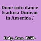Done into dance Isadora Duncan in America /