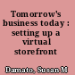 Tomorrow's business today : setting up a virtual storefront /
