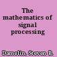 The mathematics of signal processing