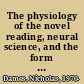 The physiology of the novel reading, neural science, and the form of Victorian fiction /