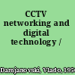 CCTV networking and digital technology /