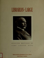 Librarian at large : selected writings of John Cotton Dana /