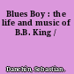 Blues Boy : the life and music of B.B. King /
