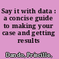 Say it with data : a concise guide to making your case and getting results /