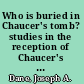 Who is buried in Chaucer's tomb? studies in the reception of Chaucer's book /