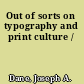Out of sorts on typography and print culture /
