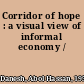 Corridor of hope : a visual view of informal economy /