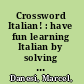 Crossword Italian! : have fun learning Italian by solving crossword puzzles /