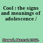 Cool : the signs and meanings of adolescence /