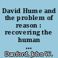 David Hume and the problem of reason : recovering the human sciences /