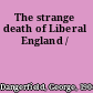 The strange death of Liberal England /