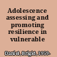Adolescence assessing and promoting resilience in vulnerable children.