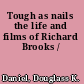 Tough as nails the life and films of Richard Brooks /